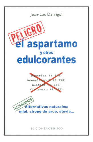 El Aspartamo Y Otros Edulcorantes. Alternativas Naturales: Miel, Sirope De Arce, Stevia De Jean-luc Darrigol Editorial Ediciones Gaviota