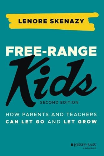 Book : Free-range Kids How Parents And Teachers Can Let Go.