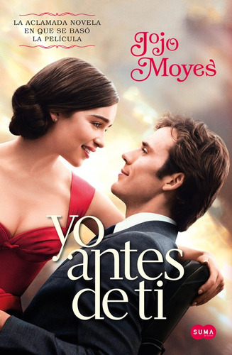 Yo antes de ti (edición de película) ( Antes de ti 1 ): La aclamada novela en la que se basó la película, de Moyes, Jojo. Serie Suma, vol. 1. Editorial Suma, tapa blanda, edición 1.0 en español, 2016