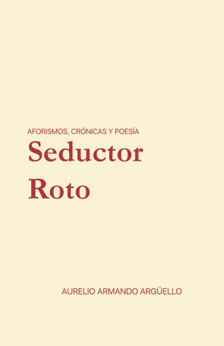 Libro: Seductor Roto: Aforismos, Crónicas Y Poesía. (spanish