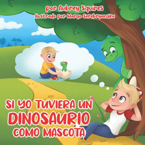Libro: Si Yo Tuviera Un Dinosaurio Como Mascota (si Yo Tuvie