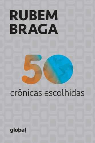 50 Crônicas Escolhidas, de Braga, Rubem. Série Rubem Braga Editora Grupo Editorial Global, capa mole em português, 2021