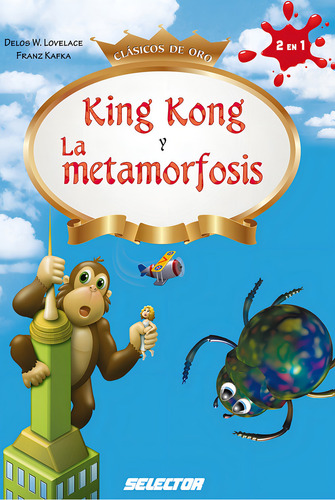 King kong y La metamorfosis, de Lovelace y Kafka, Delos y Franz. Editorial Selector, tapa blanda en español, 2014