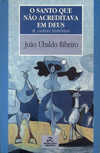 O Santo Que Não Acreditava Em Deus, De Joao Ubaldo Ribeiro. Editora Mercado Aberto Em Português