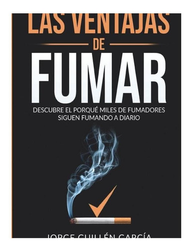 Libro: Las Ventajas De Fumar: Descubre El Porqué Miles De Fu