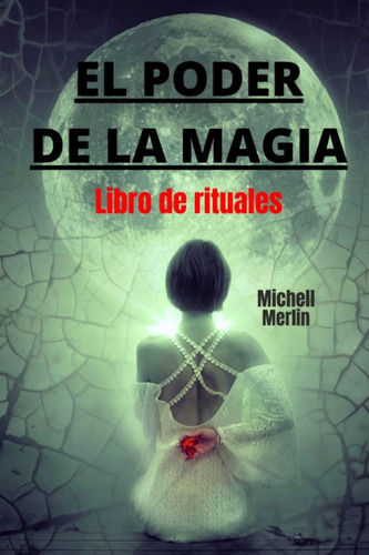 El Poder De La Magia: Libro De Rituales (spanish Edition)