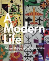 Comprar Libro A Modern Life: Art And Design In British Columbia 1...