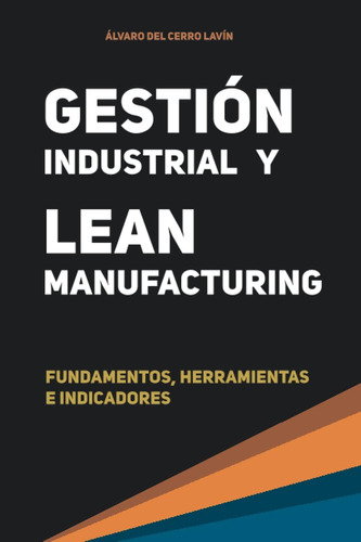 Libro: Gestión Industrial Y Lean Manufacturing: Fundamentos,