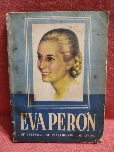 Eva Perón Su Palabra Su Pensamiento Su Acción 