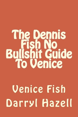 Libro The Dennis Fish No Bullshit Guide To Venice: Venice...