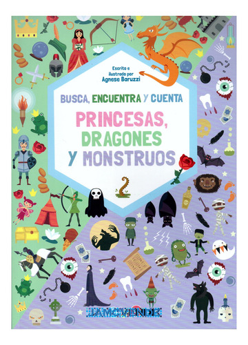 Busca, Encuentra Y Cuenta: Princesas, Dragones Y Monstruos, De Agnese Baruzzi. Libros De Actividades Para Niños Editorial White Star - Dreams Art, Tapa Blanda, Edición 1 En Español, 2024