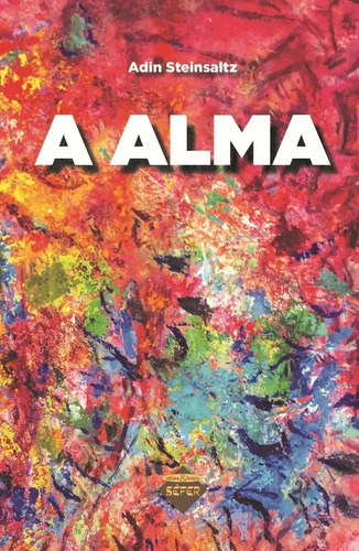 A alma, de Adin Steinsaltz. Editorial SEFER, tapa mole, edición 1 en português, 2021