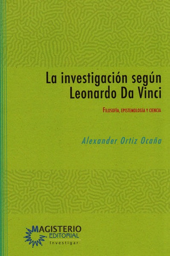 La Investigación Según Leonardo Da Vinci.filosofía,epistemología Y Ciencia, De Alexander Ortiz Ocaña. Cooperativa Editorial Magisterio, Tapa Blanda, Edición 2016 En Español