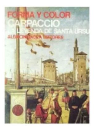 Terisio Pignatti: Carpaccio: La Leyenda De Santa Ursula