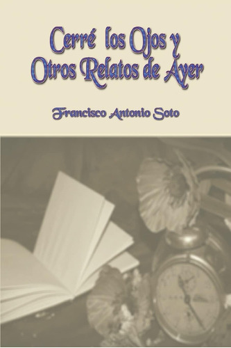 Libro: Cerré Los Ojos Y Otros Relatos De Ayer (spanish