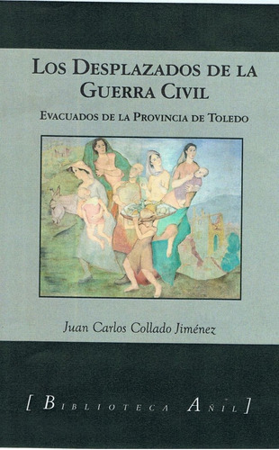 Los Desplazados De La Guerra Civil. Evacuados De La Provincia De, De Collado,jimenez Juan Carlos. Editorial Editorial Almud, Tapa Blanda En Español