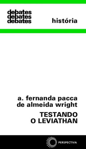 Testando o Leviathan, de Wright, Antonia Fernanda Pacca de Almeida. Série Debates (157), vol. 157. Editora Perspectiva Ltda., capa mole em português, 1978