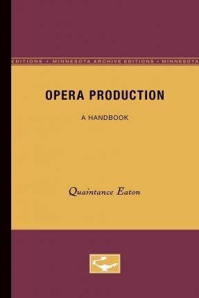 Opera Production : A Handbook - Quaintance Eaton