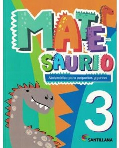 Matesaurio 3 - Matematica Para Pequeños Gigantes- Santillan