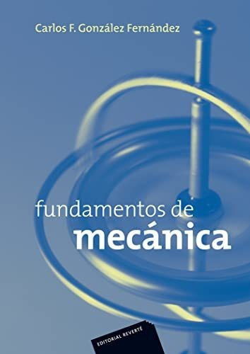 Fundamentos De Mecã¡nica, De Carlos F. Gonzã¡lez Fernã¡ndez. Editorial Revertã© S A, Tapa Blanda En Español, 2009