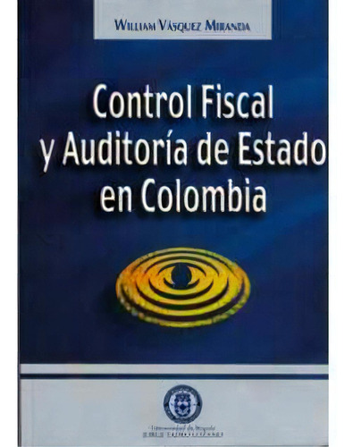 Control Fiscal y auditoría del Estado en Colombia, de William Vásquez Miranda. Serie 9589029312, vol. 1. Editorial U. Jorge Tadeo Lozano, tapa blanda, edición 2000 en español, 2000