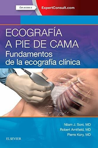 Ecografía A Pie De Cama + Expertconsult: Fundamentos De La Ecografía Clínica, De Soni, Arntfield & Kory. Editorial Elsevier, Tapa Blanda En Español, 2016