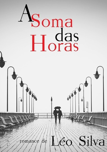 A Soma Das Horas, De Léo Silva. Série Não Aplicável, Vol. 1. Editora Clube De Autores, Capa Mole, Edição 1 Em Português, 2017