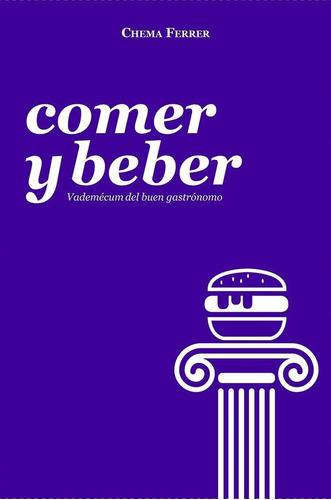 Libro: Comer Y Beber. Ferrer Cuñat, Chema. Upwords
