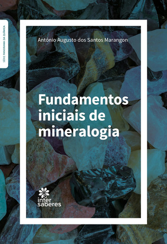 Fundamentos Iniciais de Mineralogia, de Marangon, Antônio Augusto dos Santos. Editora Intersaberes Ltda., capa mole em português, 2021