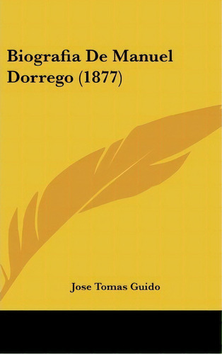 Biografia De Manuel Dorrego (1877), De Jose Tomas Guido. Editorial Kessinger Publishing, Tapa Dura En Español