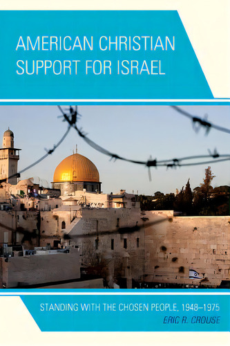 American Christian Support For Israel: Standing With The Chosen People, 1948-1975, De Crouse, Eric R.., Vol. 1. Editorial Rowman & Littlefield, Tapa Blanda En Inglés
