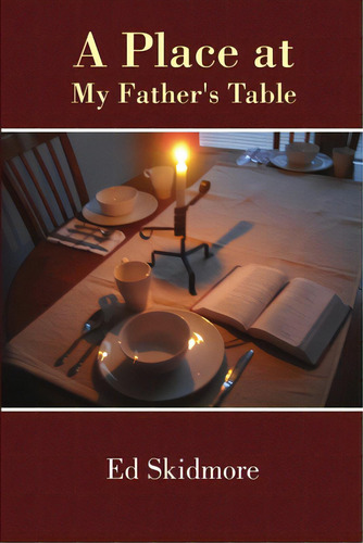 A Place At My Father's Table, De Skidmore, Ed. Editorial Al Lavallis Enterprises Llc, Tapa Blanda En Inglés