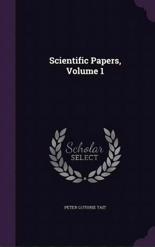 Scientific Papers, Volume 1, De Tait, Peter Guthrie. Editorial Palala Pr, Tapa Dura En Inglés