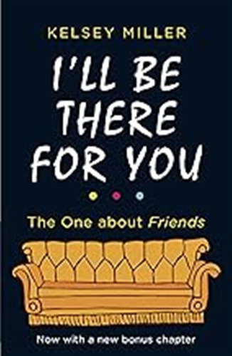 I'll Be There For You: The Must-have Guide To The Hit Tv Sho