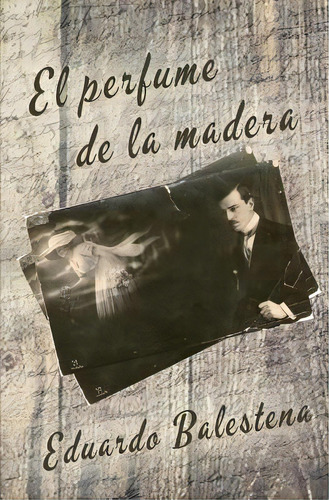 El Perfume De La Madera, De Balestena, Eduardo. Editorial Lightning Source Inc, Tapa Blanda En Español