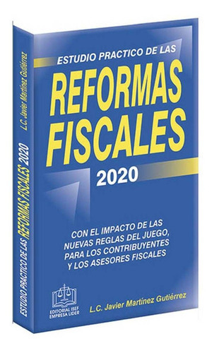 Estudio Practico De Las Reformas Fiscales 2020, De Francisco Javier Martinez Gutierrez. Editorial Ediciones Fiscales Isef, Tapa Rustico En Español