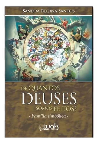De Quantos Deuses Somos Feitos? Família Simbólica, De Sandra Regina Santos. Editora Wak, Capa Mole Em Português