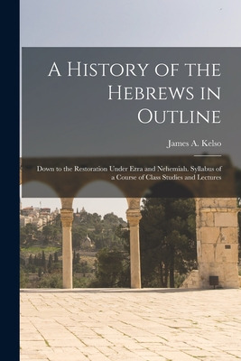 Libro A History Of The Hebrews In Outline: Down To The Re...