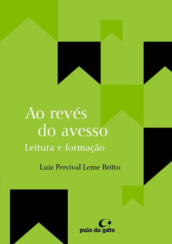 Ao revés do avesso: leituras e formação, de Britto, Luiz Percival Leme. Editora Pulo do Gato LTDA, capa mole em português, 2015