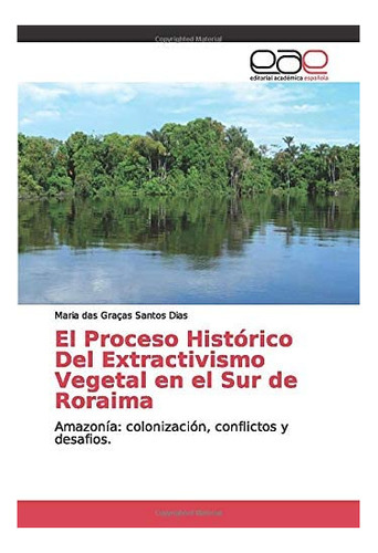 Libro: El Proceso Histórico Del Extractivismo Vegetal S&..