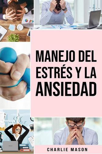 Libro: Manejo Del Estrés Y La Ansiedad (spanish Edition)