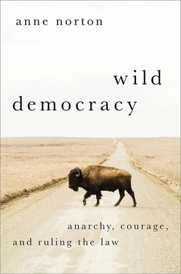 Libro Wild Democracy: Anarchy, Courage, And Ruling The La...
