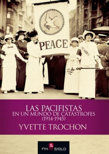 Pacifistas En Un Mundo De Catastrofes (1914-1945) - Yvette T