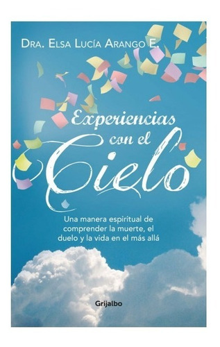 Experiencias Con El Cielo - Dra. Elsa  Lucía Arango Libro