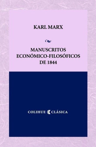Manuscritos Económico-filosóficos De 1844 - Marx - Colihue
