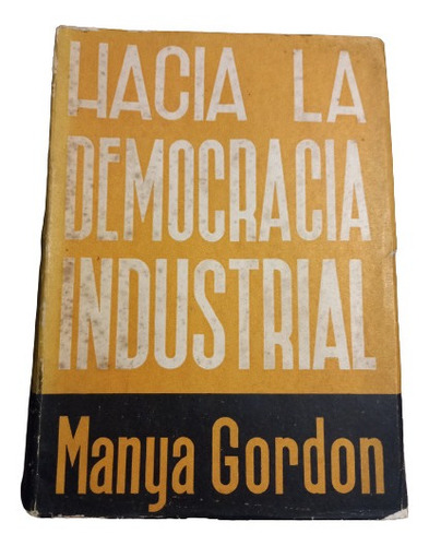 Hacia La Democracia Industrial - Manya Gordon