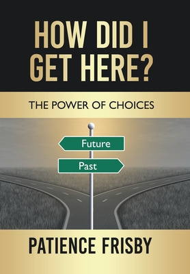 Libro How Did I Get Here?: The Power Of Choices - Frisby,...