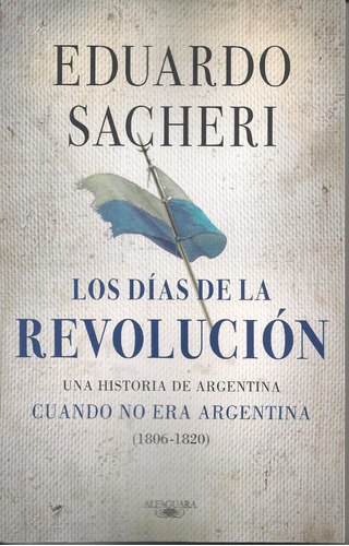 Los Dias De La Revolucion - Eduardo Sacheri