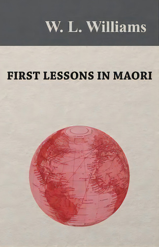 First Lessons In Maori, De W L Williams. Editorial White Press, Tapa Blanda En Inglés
