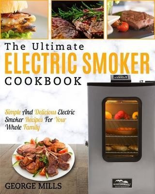 Electric Smoker Cookbook : The Ultimate Electric Smoker C...
